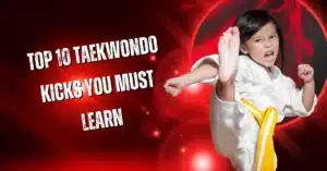 Top 10 Taekwondo Kicks You Must Learn