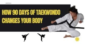 How 90 Days of Taekwondo Changes Your Body 1 90 Days of Taekwondo Changes Your Body